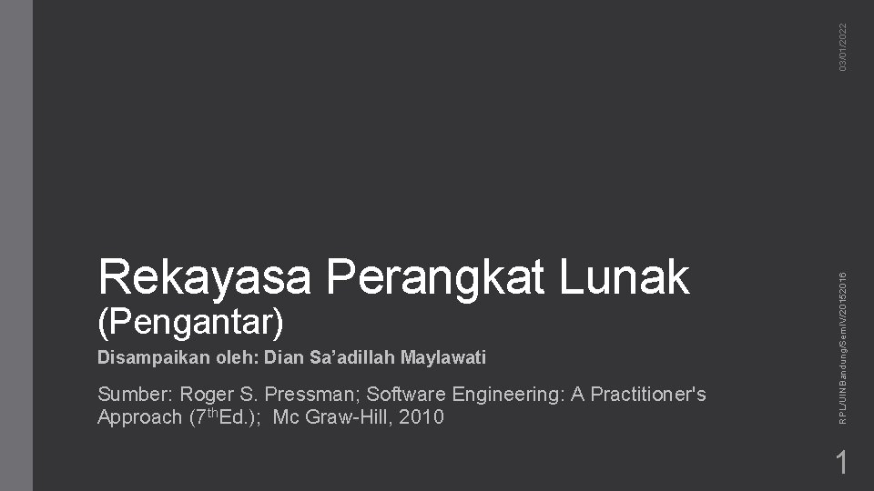 03/01/2022 (Pengantar) Disampaikan oleh: Dian Sa’adillah Maylawati Sumber: Roger S. Pressman; Software Engineering: A