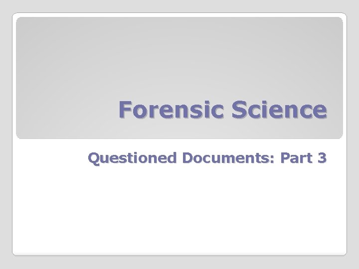 Forensic Science Questioned Documents: Part 3 