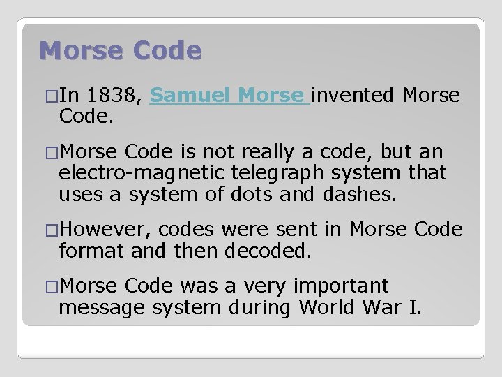 Morse Code �In 1838, Samuel Morse invented Morse Code. �Morse Code is not really