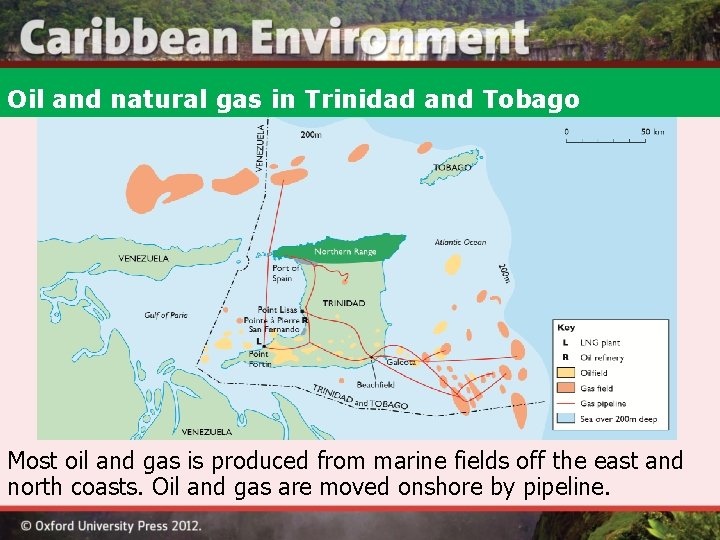 Oil and natural gas in Trinidad and Tobago Most oil and gas is produced