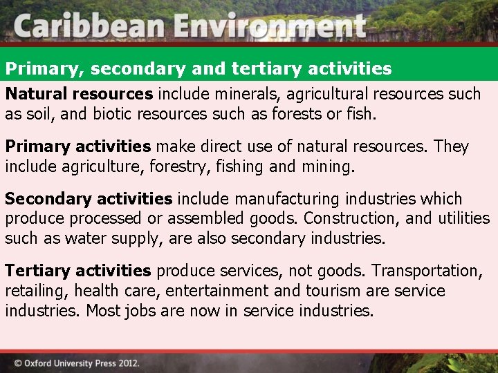 Primary, secondary and tertiary activities Natural resources include minerals, agricultural resources such as soil,