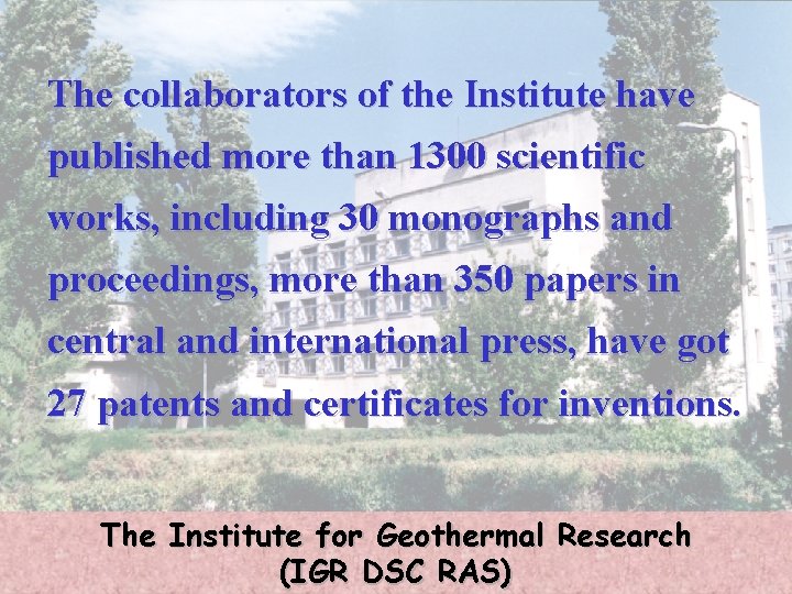 The collaborators of the Institute have published more than 1300 scientific works, including 30