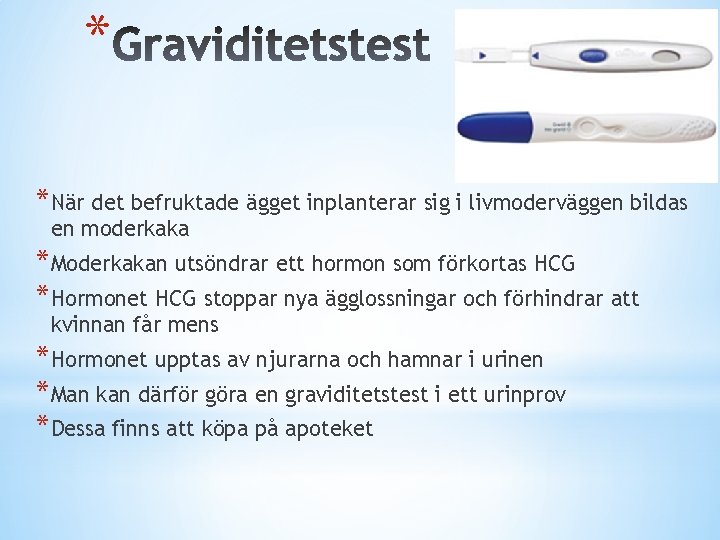 * *När det befruktade ägget inplanterar sig i livmoderväggen bildas en moderkaka *Moderkakan utsöndrar