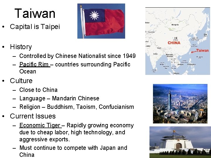 Taiwan • Capital is Taipei • History – Controlled by Chinese Nationalist since 1949