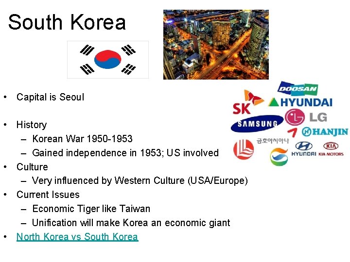 South Korea • Capital is Seoul • History – Korean War 1950 -1953 –