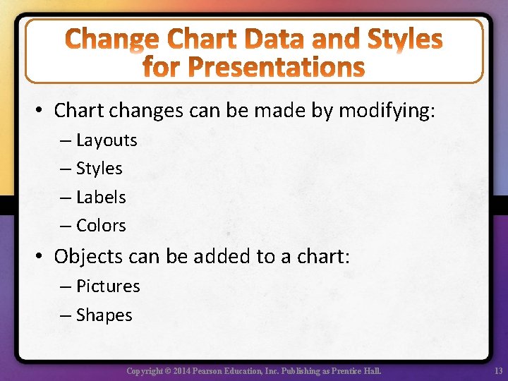  • Chart changes can be made by modifying: – Layouts – Styles –