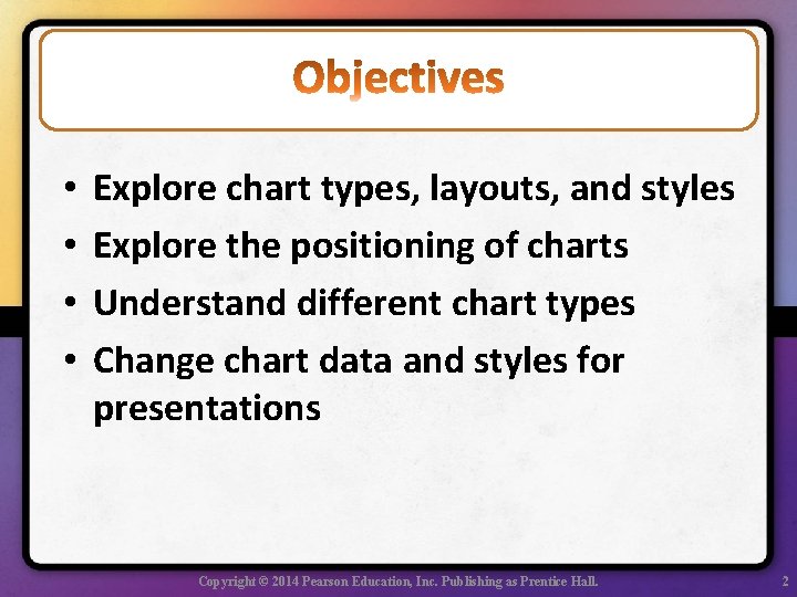  • • Explore chart types, layouts, and styles Explore the positioning of charts