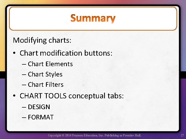 Modifying charts: • Chart modification buttons: – Chart Elements – Chart Styles – Chart