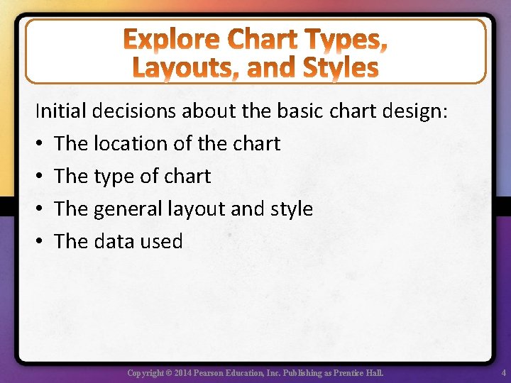 Initial decisions about the basic chart design: • The location of the chart •