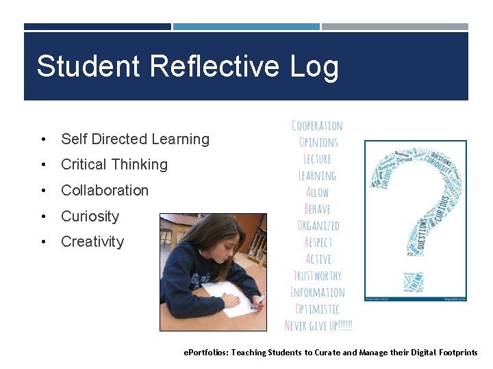 Student Reflective Log • Self Directed Learning • Critical Thinking • Collaboration • Curiosity