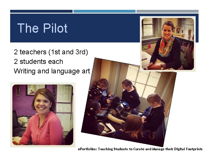 The Pilot 2 teachers (1 st and 3 rd) 2 students each Writing and