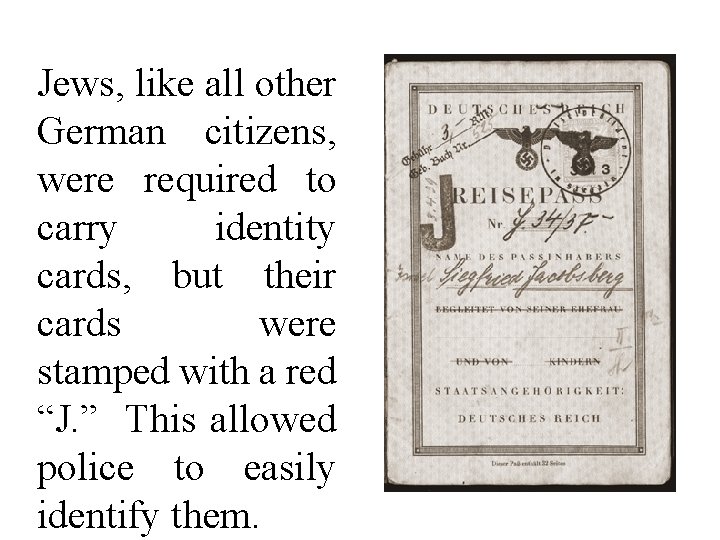 Jews, like all other German citizens, were required to carry identity cards, but their