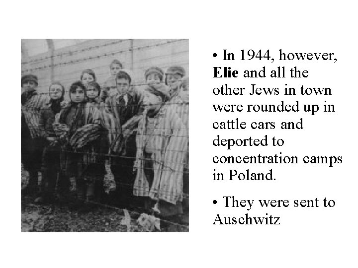 • In 1944, however, Elie and all the other Jews in town were