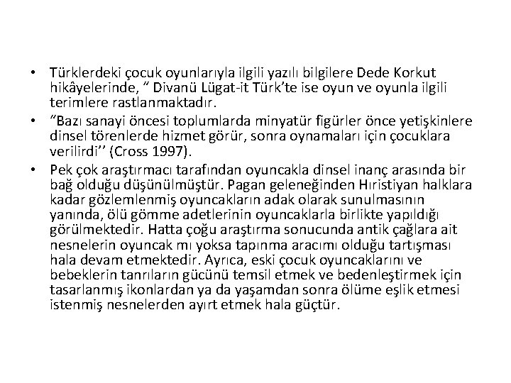  • Türklerdeki çocuk oyunlarıyla ilgili yazılı bilgilere Dede Korkut hikâyelerinde, “ Divanü Lügat-it