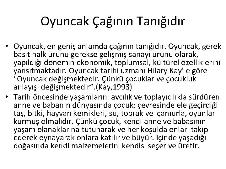 Oyuncak Çağının Tanığıdır • Oyuncak, en geniş anlamda çağının tanığıdır. Oyuncak, gerek basit halk