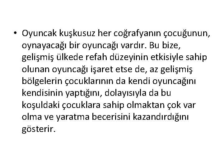  • Oyuncak kuşkusuz her coğrafyanın çocuğunun, oynayacağı bir oyuncağı vardır. Bu bize, gelişmiş