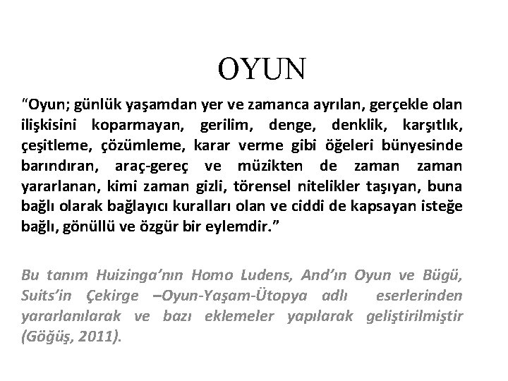 OYUN “Oyun; günlük yaşamdan yer ve zamanca ayrılan, gerçekle olan ilişkisini koparmayan, gerilim, denge,