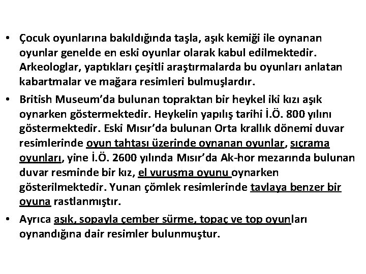  • Çocuk oyunlarına bakıldığında taşla, aşık kemiği ile oynanan oyunlar genelde en eski