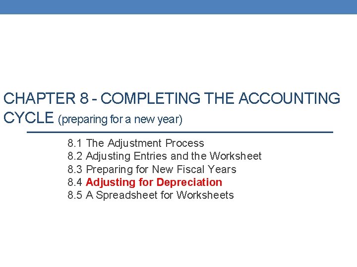 CHAPTER 8 - COMPLETING THE ACCOUNTING CYCLE (preparing for a new year) 8. 1 CHAPTER 8 - COMPLETING THE ACCOUNTING CYCLE (preparing for a new year) 8. 1