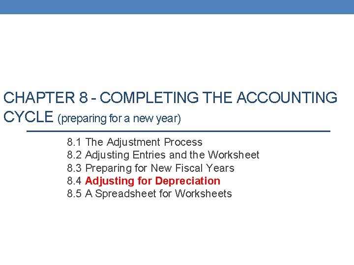 CHAPTER 8 - COMPLETING THE ACCOUNTING CYCLE (preparing for a new year) 8. 1