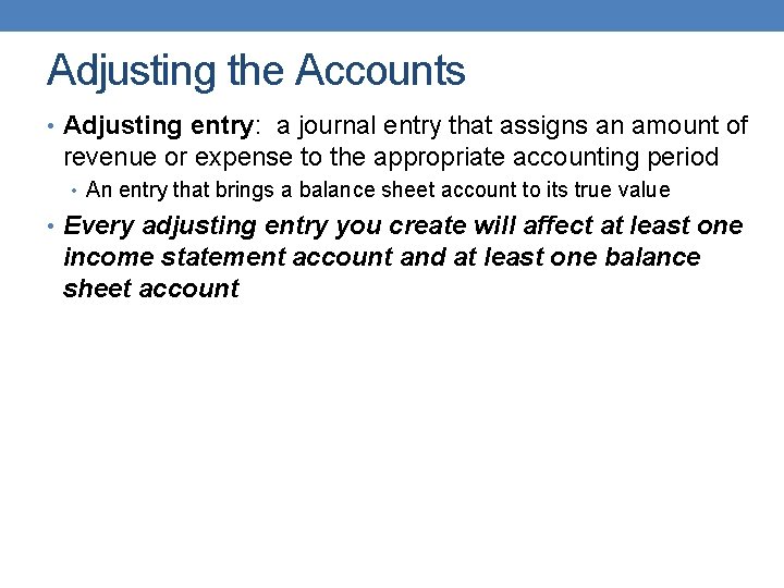 Adjusting the Accounts • Adjusting entry: a journal entry that assigns an amount of