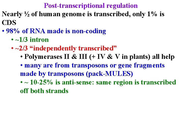 Post-transcriptional regulation Nearly ½ of human genome is transcribed, only 1% is CDS •