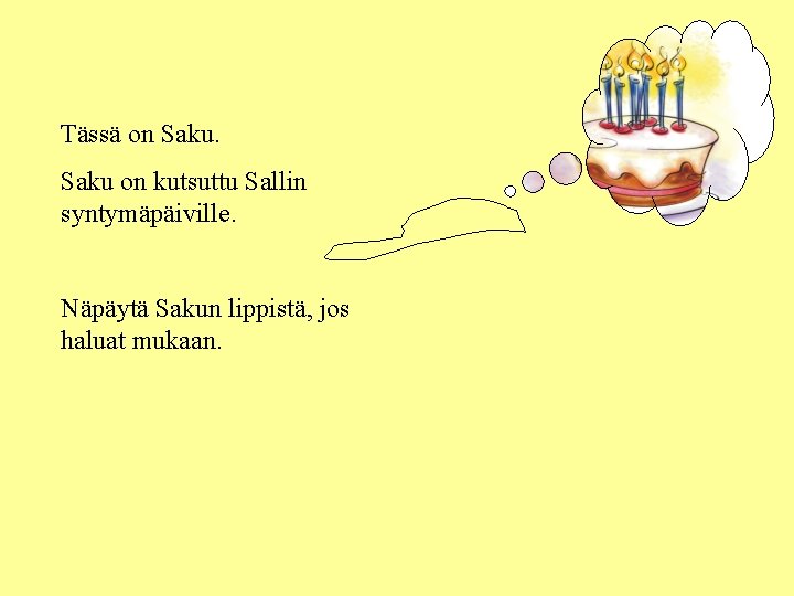 Tässä on Saku on kutsuttu Sallin syntymäpäiville. Näpäytä Sakun lippistä, jos haluat mukaan. 