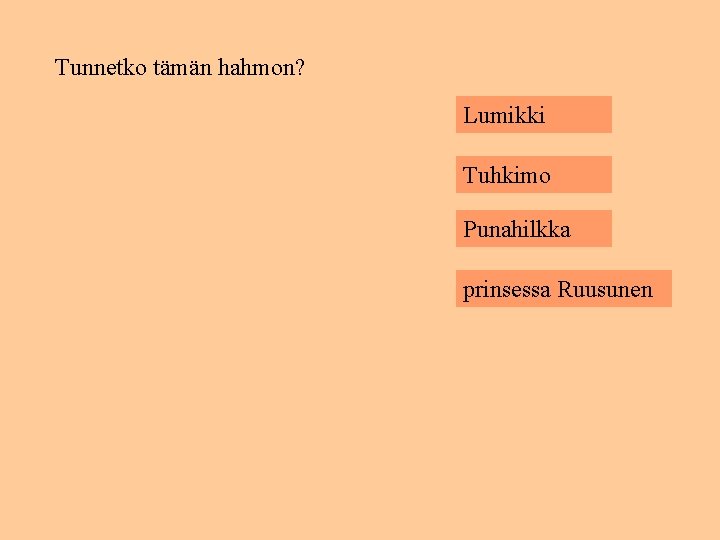 Tunnetko tämän hahmon? Lumikki Tuhkimo Punahilkka prinsessa Ruusunen 