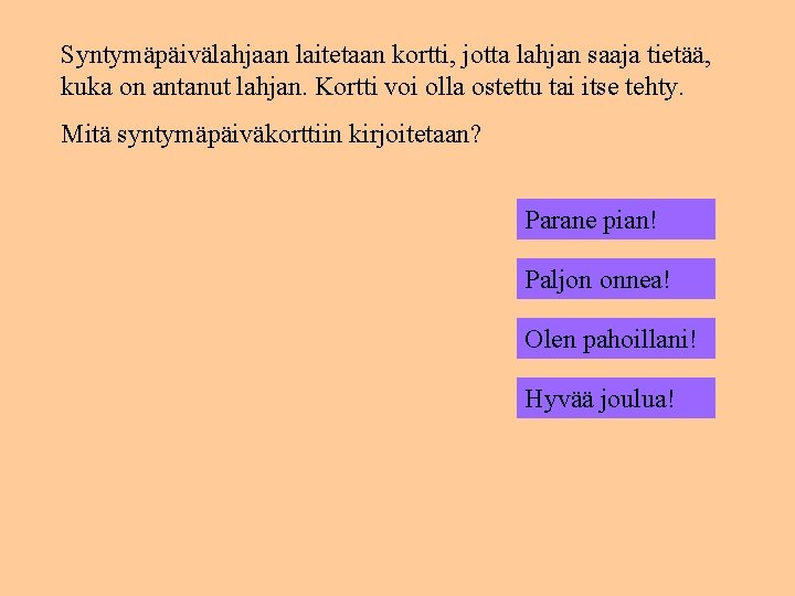 Syntymäpäivälahjaan laitetaan kortti, jotta lahjan saaja tietää, kuka on antanut lahjan. Kortti voi olla