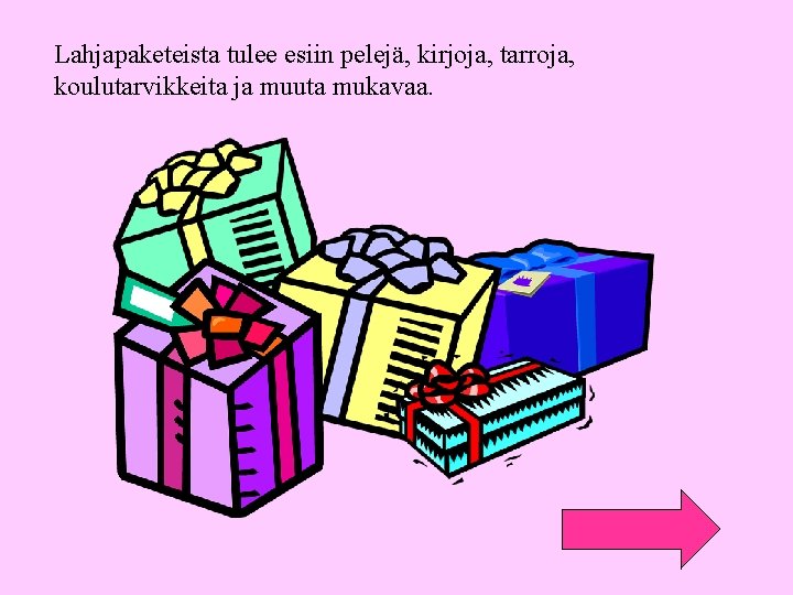 Lahjapaketeista tulee esiin pelejä, kirjoja, tarroja, koulutarvikkeita ja muuta mukavaa. 
