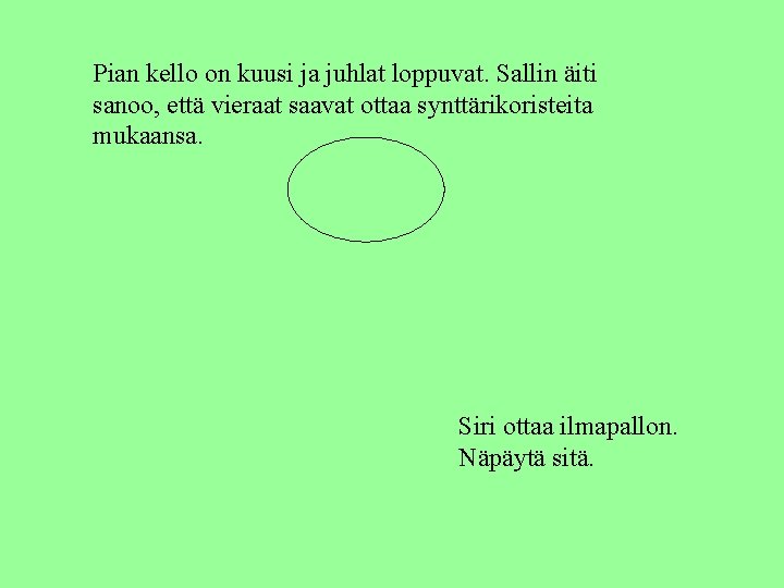 Pian kello on kuusi ja juhlat loppuvat. Sallin äiti sanoo, että vieraat saavat ottaa