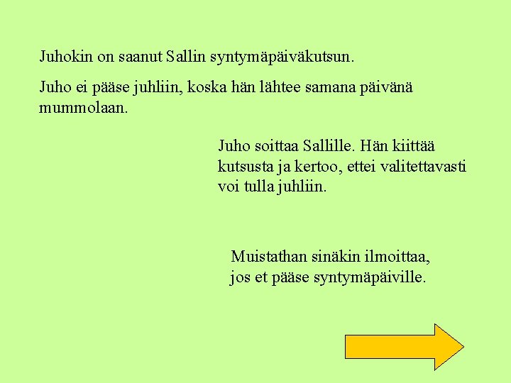 Juhokin on saanut Sallin syntymäpäiväkutsun. Juho ei pääse juhliin, koska hän lähtee samana päivänä