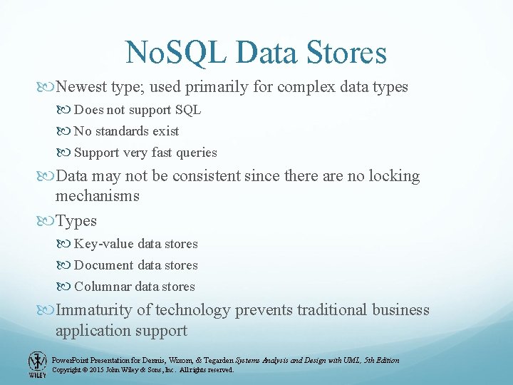 No. SQL Data Stores Newest type; used primarily for complex data types Does not No. SQL Data Stores Newest type; used primarily for complex data types Does not