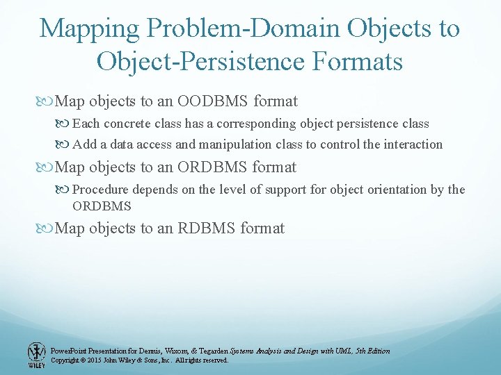 Mapping Problem-Domain Objects to Object-Persistence Formats Map objects to an OODBMS format Each concrete Mapping Problem-Domain Objects to Object-Persistence Formats Map objects to an OODBMS format Each concrete