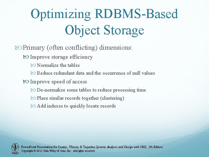 Optimizing RDBMS-Based Object Storage Primary (often conflicting) dimensions: Improve storage efficiency Normalize the tables Optimizing RDBMS-Based Object Storage Primary (often conflicting) dimensions: Improve storage efficiency Normalize the tables