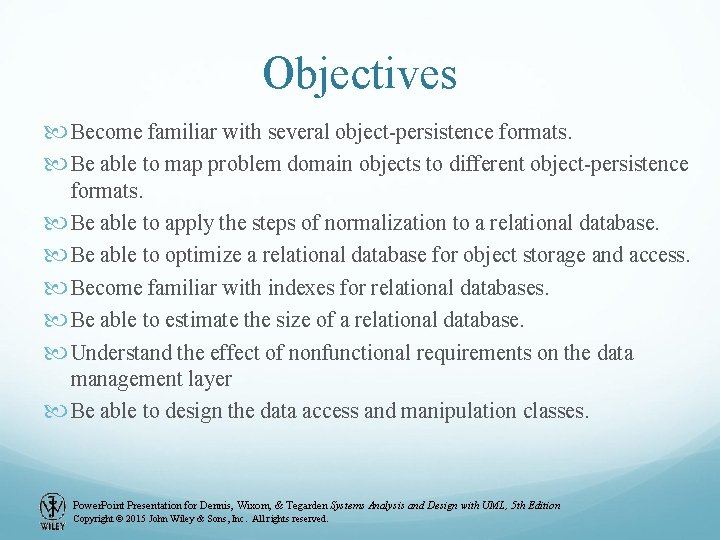 Objectives Become familiar with several object-persistence formats. Be able to map problem domain objects Objectives Become familiar with several object-persistence formats. Be able to map problem domain objects