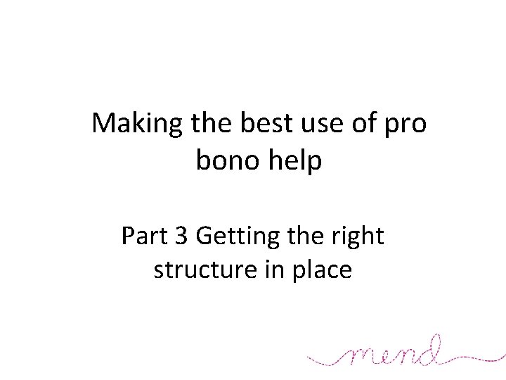 Making the best use of pro bono help Part 3 Getting the right structure