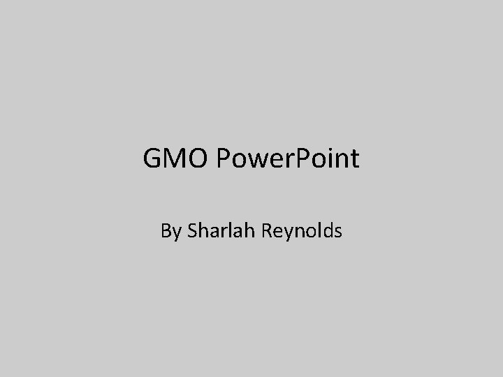 GMO Power. Point By Sharlah Reynolds 