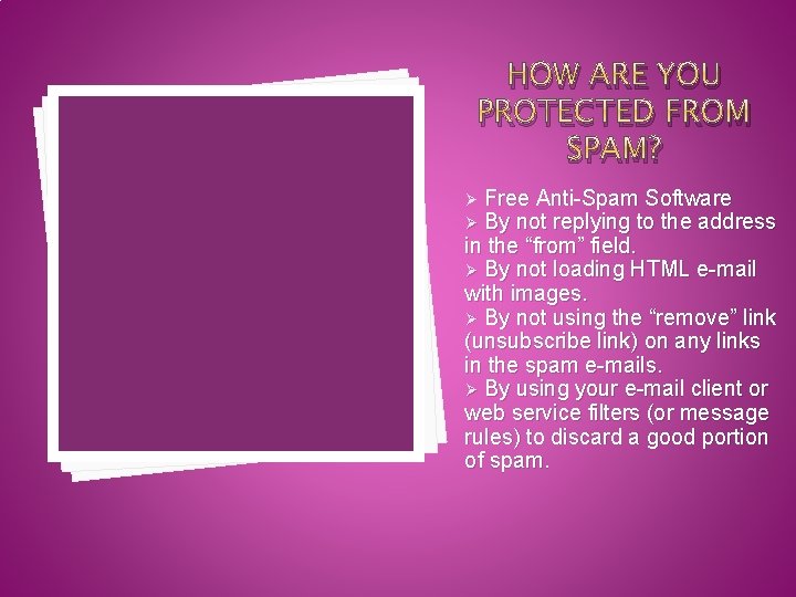 HOW ARE YOU PROTECTED FROM SPAM? Free Anti-Spam Software By not replying to the