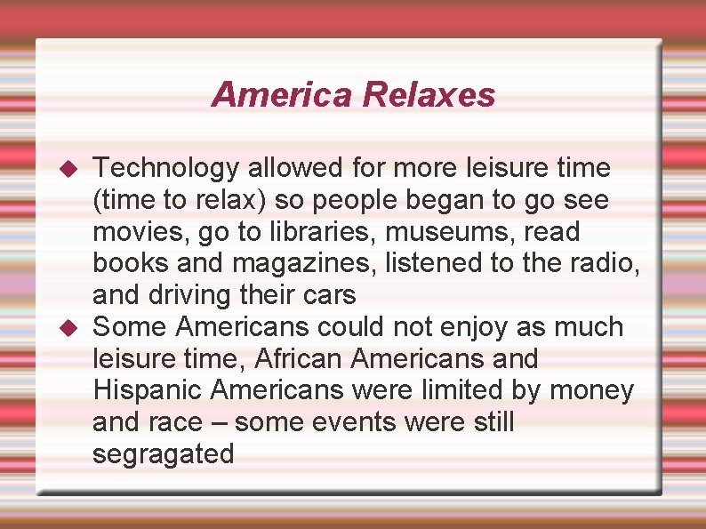 America Relaxes Technology allowed for more leisure time (time to relax) so people began