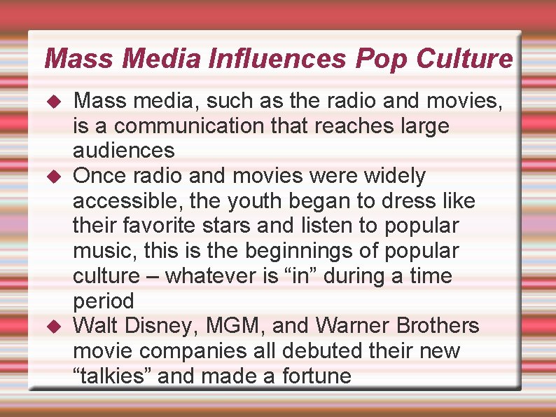 Mass Media Influences Pop Culture Mass media, such as the radio and movies, is