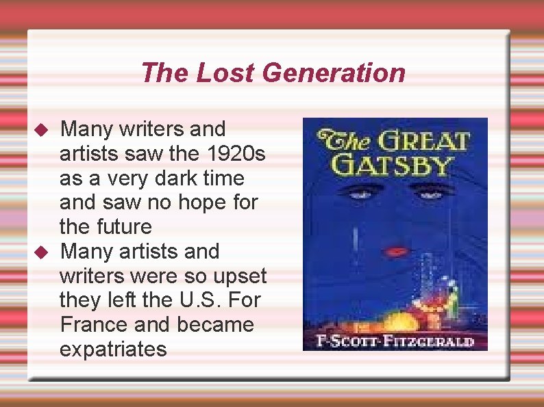 The Lost Generation Many writers and artists saw the 1920 s as a very
