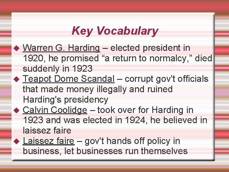 Key Vocabulary Warren G. Harding – elected president in 1920, he promised “a return