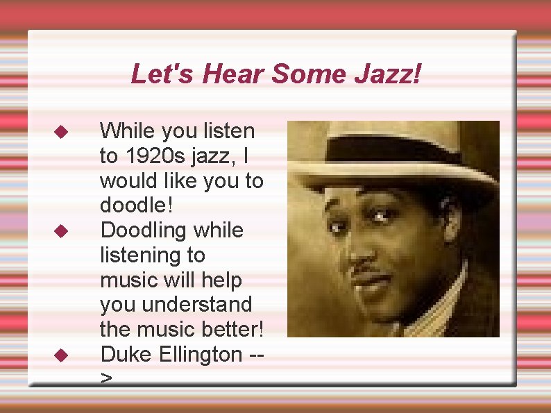 Let's Hear Some Jazz! While you listen to 1920 s jazz, I would like