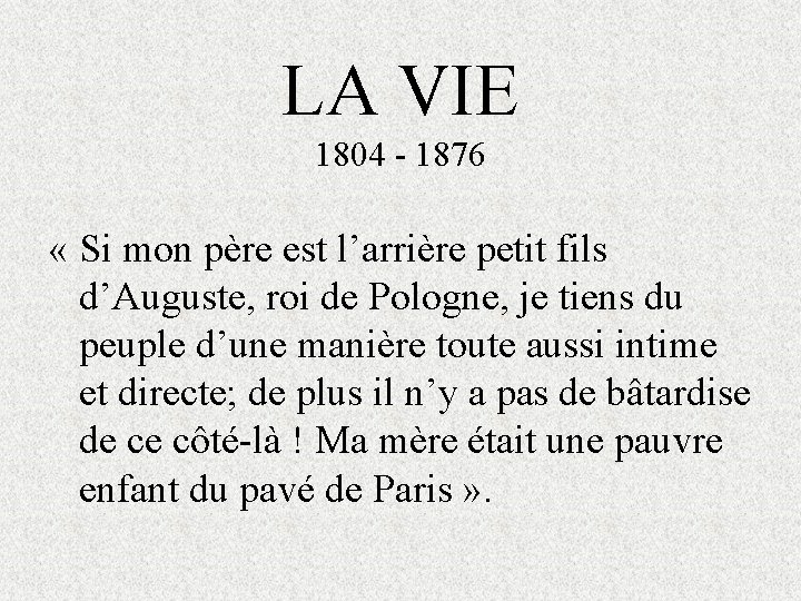 LA VIE 1804 - 1876 « Si mon père est l’arrière petit fils d’Auguste,