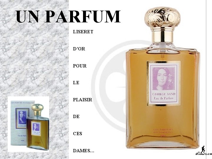 UN PARFUM LISERET D’OR POUR LE PLAISIR DE CES DAMES… 