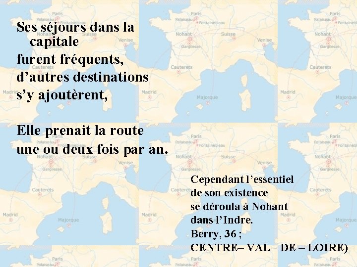 Ses séjours dans la capitale furent fréquents, d’autres destinations s’y ajoutèrent, Elle prenait la