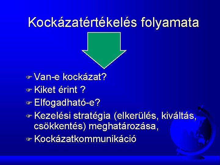 Kockázatértékelés folyamata F Van-e kockázat? F Kiket érint ? F Elfogadható-e? F Kezelési stratégia