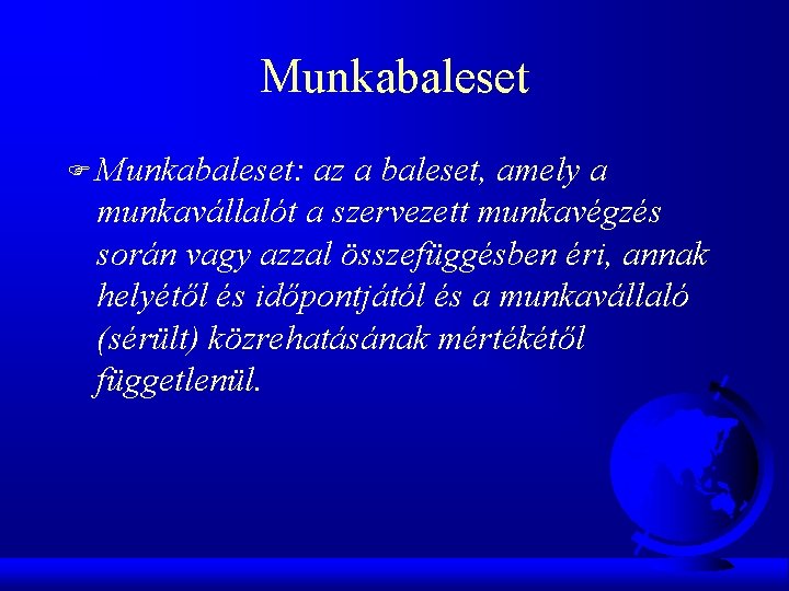 Munkabaleset F Munkabaleset: az a baleset, amely a munkavállalót a szervezett munkavégzés során vagy