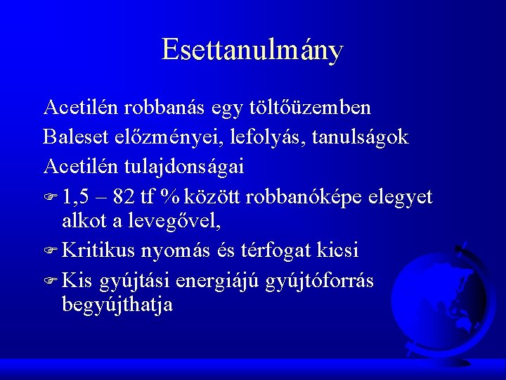 Esettanulmány Acetilén robbanás egy töltőüzemben Baleset előzményei, lefolyás, tanulságok Acetilén tulajdonságai F 1, 5